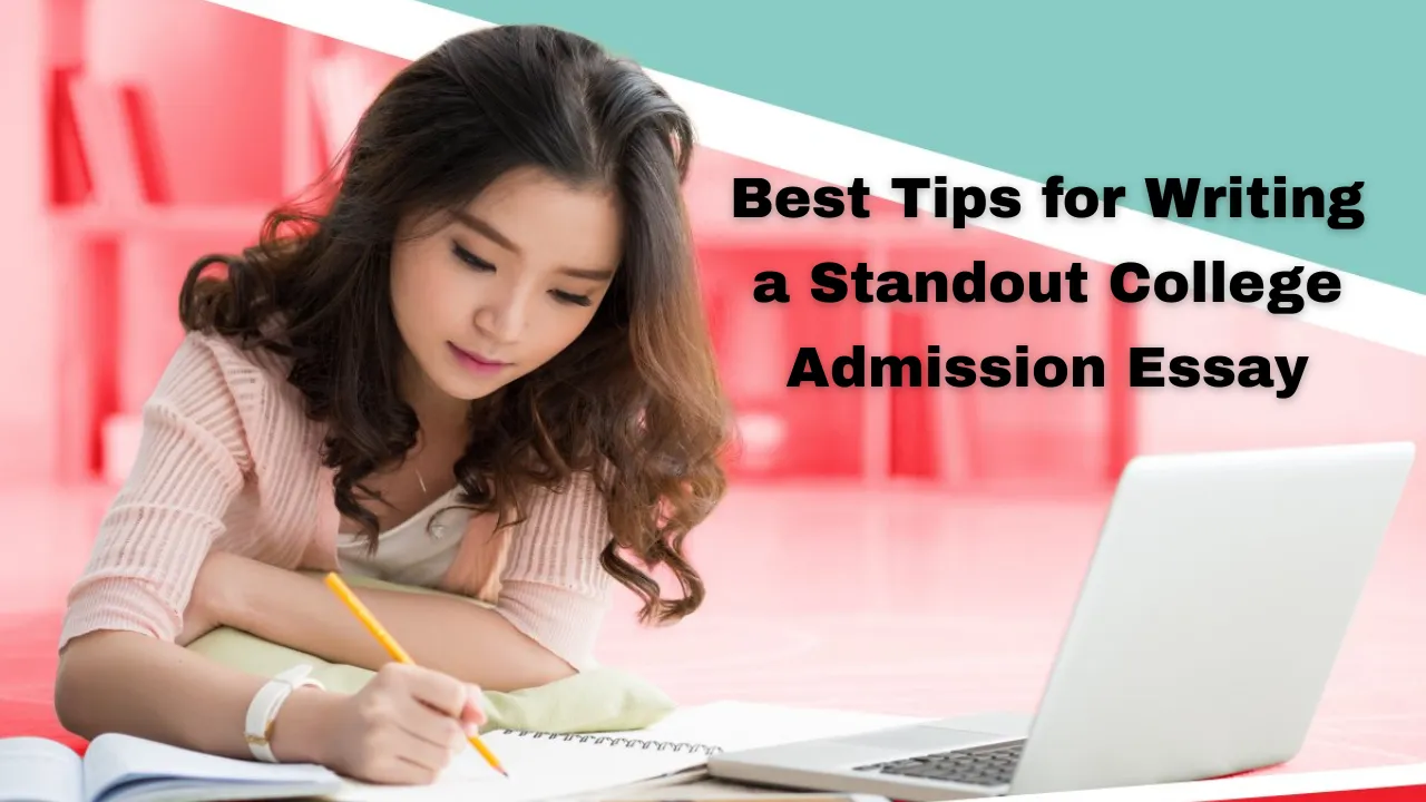 Best Tips for Writing a Standout College Admission Essay
