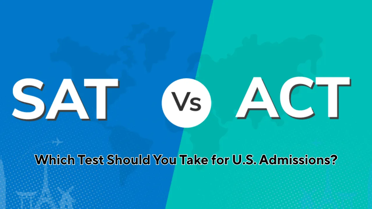 SAT vs. ACT: Which Test Should You Take for U.S. Admissions?